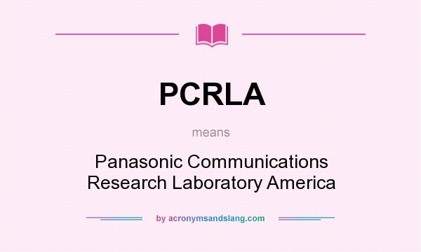 What does PCRLA mean? It stands for Panasonic Communications Research Laboratory America
