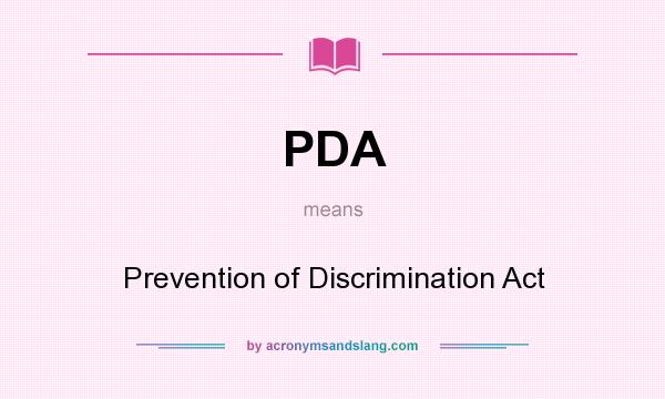 What does PDA mean? It stands for Prevention of Discrimination Act
