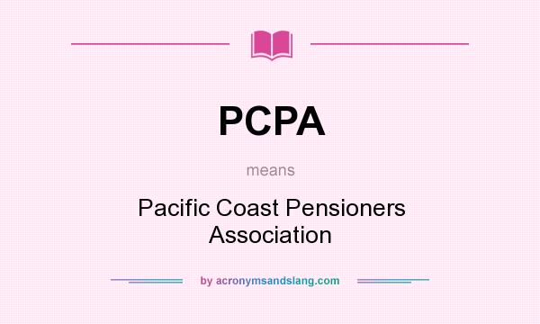 What does PCPA mean? It stands for Pacific Coast Pensioners Association
