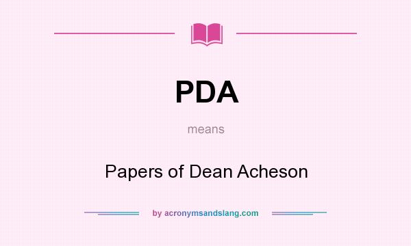 What does PDA mean? It stands for Papers of Dean Acheson