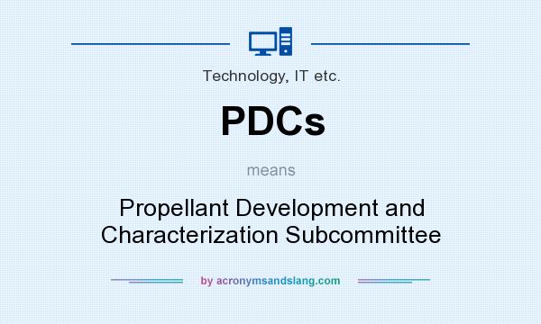What does PDCs mean? It stands for Propellant Development and Characterization Subcommittee