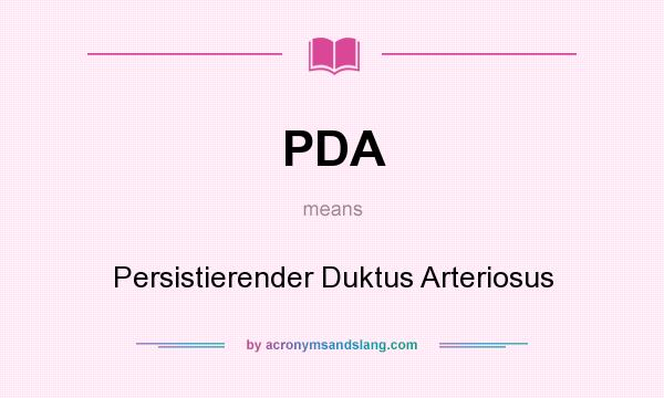 What does PDA mean? It stands for Persistierender Duktus Arteriosus