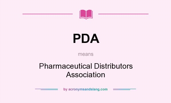 What does PDA mean? It stands for Pharmaceutical Distributors Association