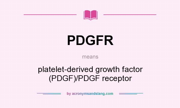 What does PDGFR mean? It stands for platelet-derived growth factor (PDGF)/PDGF receptor