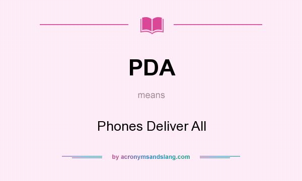 What does PDA mean? It stands for Phones Deliver All