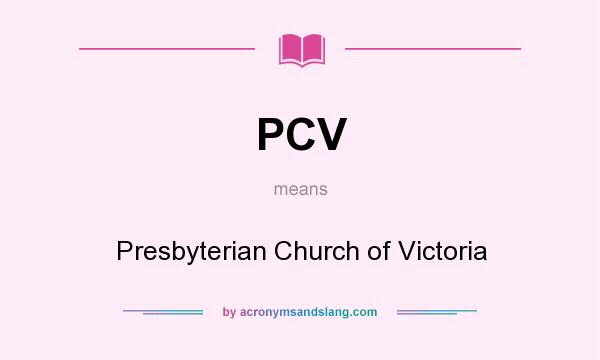 What does PCV mean? It stands for Presbyterian Church of Victoria