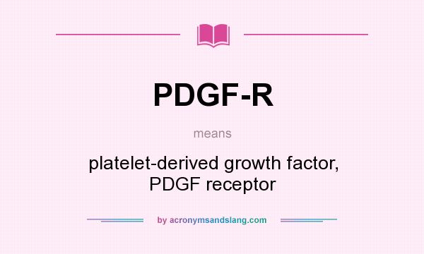 What does PDGF-R mean? It stands for platelet-derived growth factor, PDGF receptor