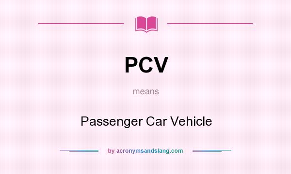 What does PCV mean? It stands for Passenger Car Vehicle
