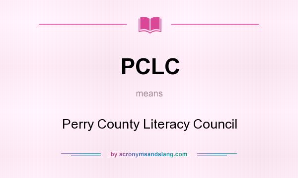 What does PCLC mean? It stands for Perry County Literacy Council