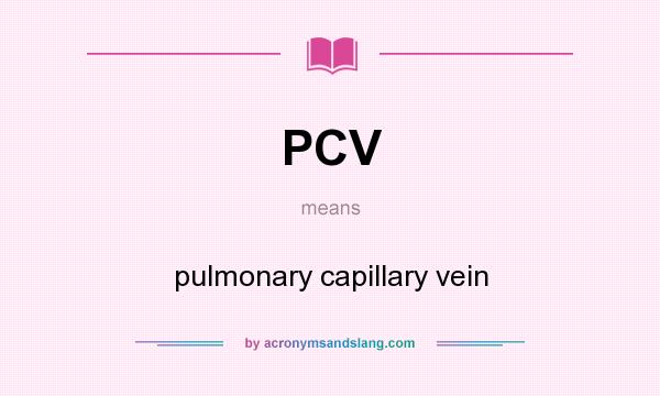 What does PCV mean? It stands for pulmonary capillary vein