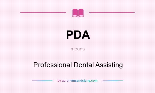 What does PDA mean? It stands for Professional Dental Assisting