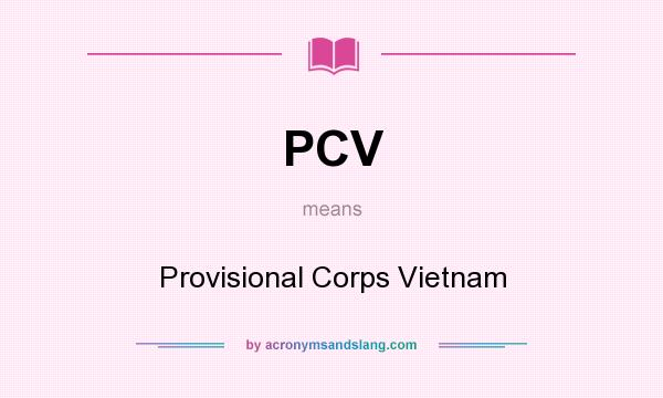 What does PCV mean? It stands for Provisional Corps Vietnam