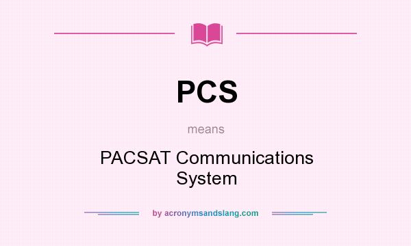 What does PCS mean? It stands for PACSAT Communications System