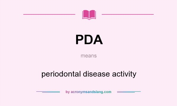 What does PDA mean? It stands for periodontal disease activity