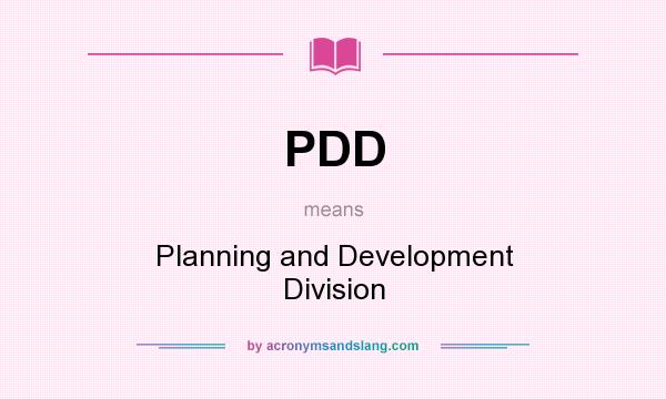 What does PDD mean? It stands for Planning and Development Division