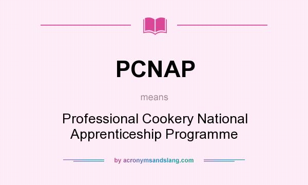 What does PCNAP mean? It stands for Professional Cookery National Apprenticeship Programme
