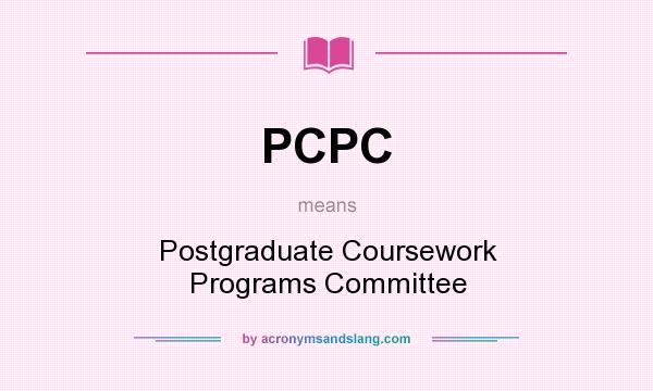 What does PCPC mean? It stands for Postgraduate Coursework Programs Committee