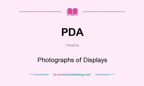 What does PDA mean? It stands for Photographs of Displays