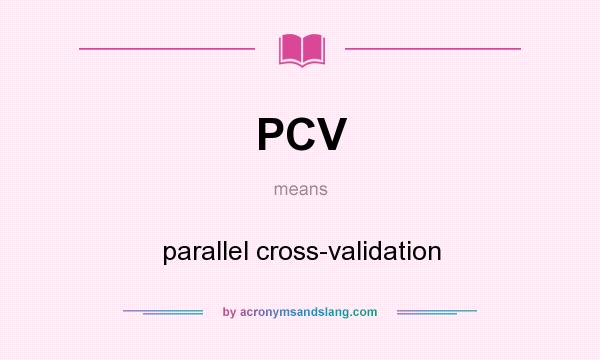 What does PCV mean? It stands for parallel cross-validation