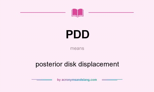 What does PDD mean? It stands for posterior disk displacement