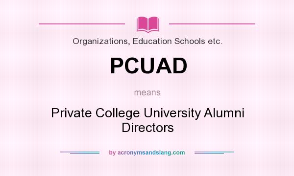 What does PCUAD mean? It stands for Private College University Alumni Directors