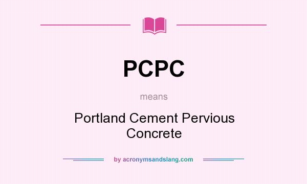 What does PCPC mean? It stands for Portland Cement Pervious Concrete