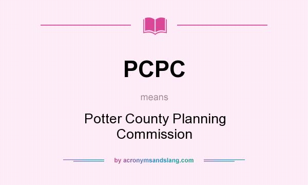 What does PCPC mean? It stands for Potter County Planning Commission