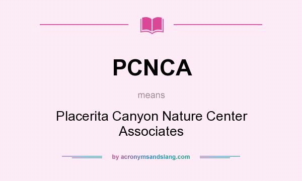 What does PCNCA mean? It stands for Placerita Canyon Nature Center Associates