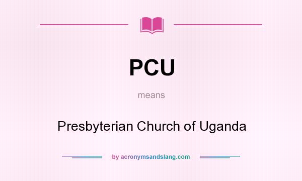 What does PCU mean? It stands for Presbyterian Church of Uganda