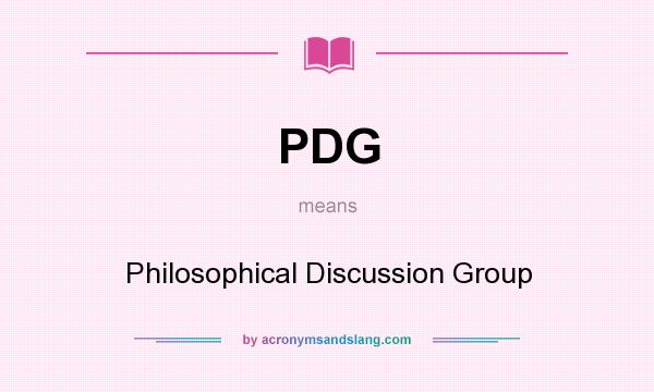 What does PDG mean? It stands for Philosophical Discussion Group