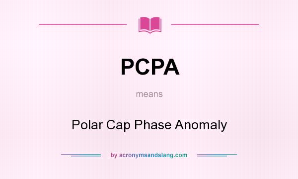What does PCPA mean? It stands for Polar Cap Phase Anomaly