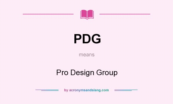 What does PDG mean? It stands for Pro Design Group