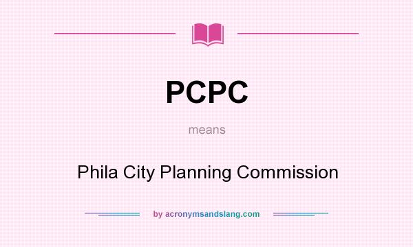 What does PCPC mean? It stands for Phila City Planning Commission