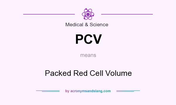 What does PCV mean? It stands for Packed Red Cell Volume