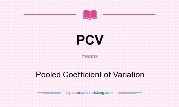 What does PCV mean? It stands for Pooled Coefficient of Variation