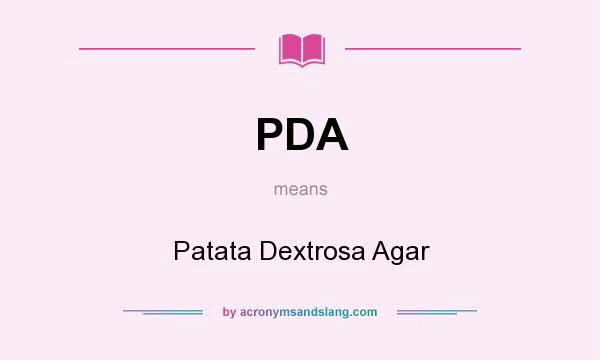 What does PDA mean? It stands for Patata Dextrosa Agar