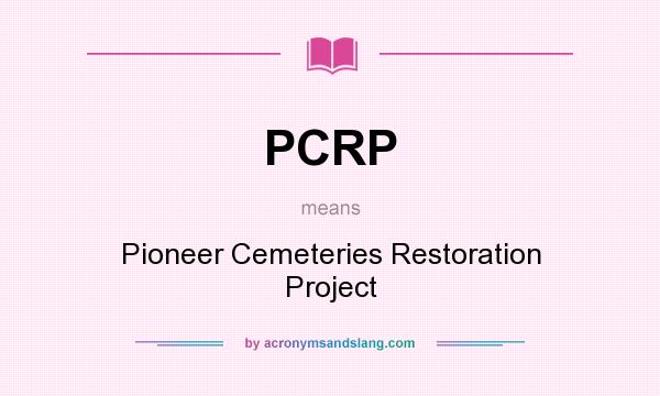 What does PCRP mean? It stands for Pioneer Cemeteries Restoration Project