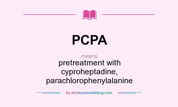 What does PCPA mean? It stands for pretreatment with cyproheptadine, parachlorophenylalanine