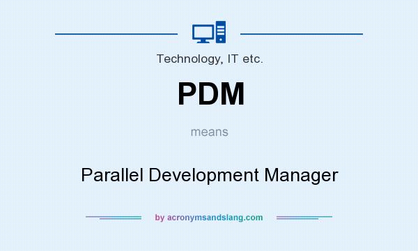 What does PDM mean? It stands for Parallel Development Manager