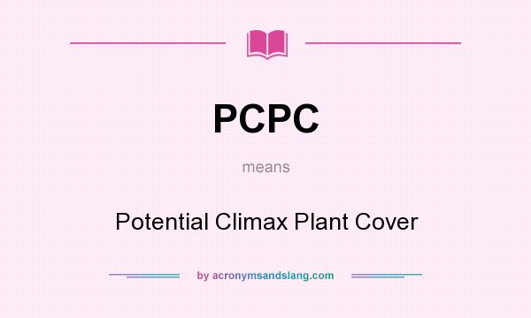 What does PCPC mean? It stands for Potential Climax Plant Cover