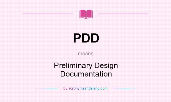 What does PDD mean? It stands for Preliminary Design Documentation