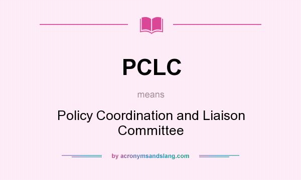 What does PCLC mean? It stands for Policy Coordination and Liaison Committee