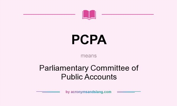 What does PCPA mean? It stands for Parliamentary Committee of Public Accounts