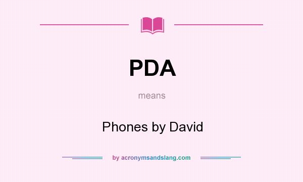 What does PDA mean? It stands for Phones by David