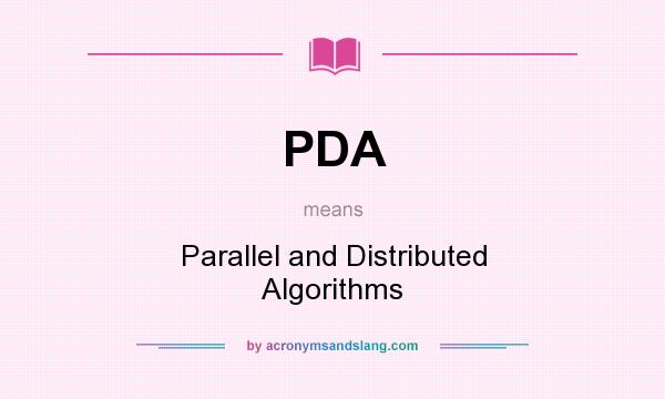 What does PDA mean? It stands for Parallel and Distributed Algorithms