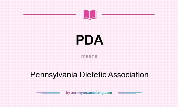 What does PDA mean? It stands for Pennsylvania Dietetic Association