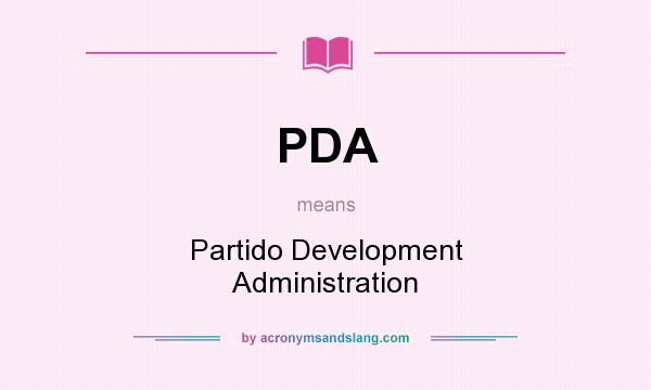What does PDA mean? It stands for Partido Development Administration