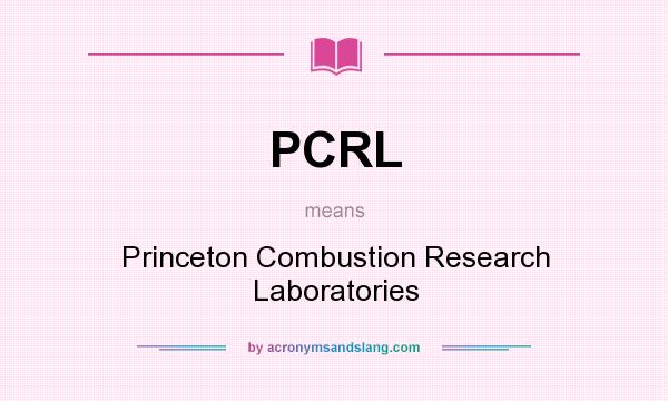 What does PCRL mean? It stands for Princeton Combustion Research Laboratories