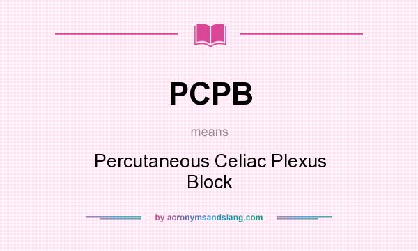 What does PCPB mean? It stands for Percutaneous Celiac Plexus Block