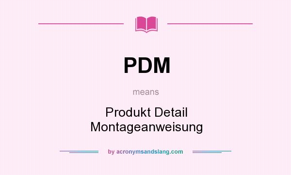 What does PDM mean? It stands for Produkt Detail Montageanweisung